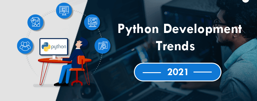 Exploring The Python Development Trends For 2021