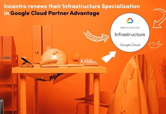 Incentro renews Google Cloud’s Infrastructure Specialization